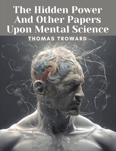 Imagen de archivo de The Hidden Power And Other Papers Upon Mental Science a la venta por California Books