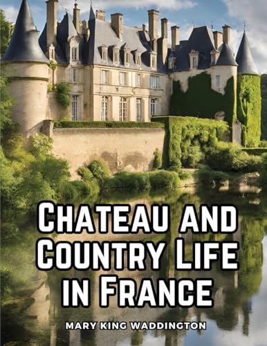 Stock image for Chateau and Country Life in France for sale by GreatBookPrices