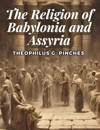 Stock image for The Religion of Babylonia and Assyria for sale by GreatBookPrices