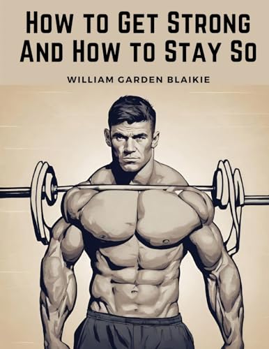 Beispielbild fr How to Get Strong And How to Stay So zum Verkauf von California Books