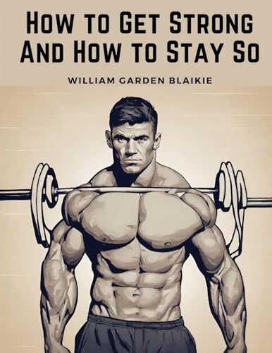Imagen de archivo de How to Get Strong And How to Stay So a la venta por California Books