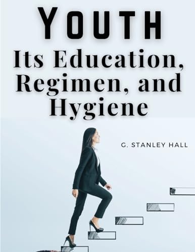 Stock image for Youth: Its Education, Regimen, and Hygiene for sale by GreatBookPrices