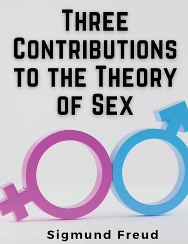 Beispielbild fr Three Contributions to the Theory of Sex zum Verkauf von California Books