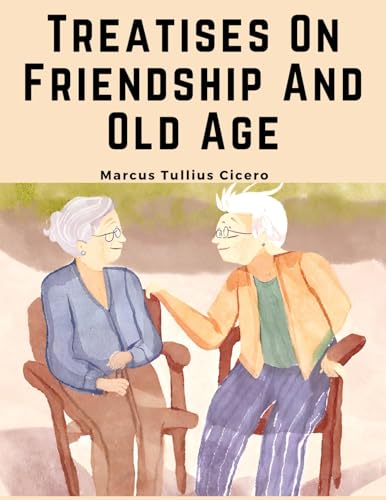 Stock image for Treatises On Friendship And Old Age for sale by California Books