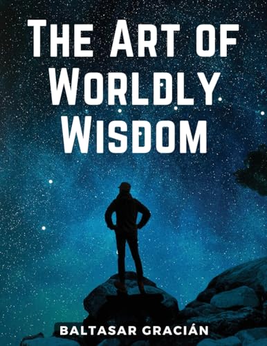 Imagen de archivo de The Art of Worldly Wisdom a la venta por California Books