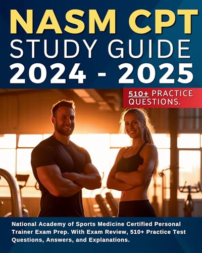 Imagen de archivo de NASM CPT Study Guide 2024-2025: National Academy of Sports Medicine Certified Personal Trainer Exam Prep. With Exam Review, 510+ Practice Test Questions, Answers, and Explanations. a la venta por PBShop.store US