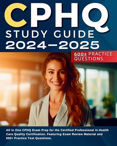 Imagen de archivo de CPHQ Study Guide 2024-2025: All in One CPHQ Exam Prep for the Certified Professional in Health Care Quality Certification. Featuring Exam Review Material and 600+ Practice Test Questions. a la venta por PBShop.store US