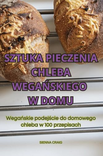 9781836115311: Sztuka Pieczenia Chleba WegaŃskiego W Domu (Polish Edition)