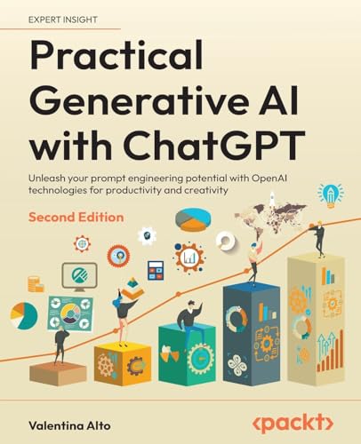 9781836647850: Practical Generative AI with ChatGPT: Unleash your prompt engineering potential with OpenAI technologies for productivity and creativity