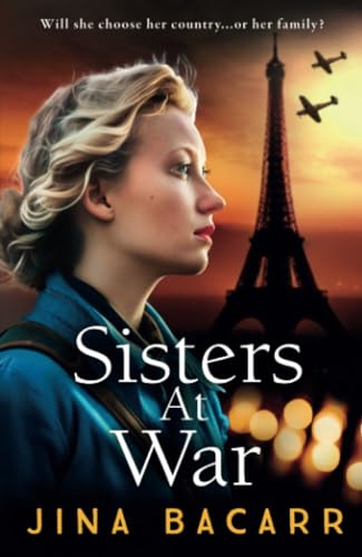 Imagen de archivo de Sisters at War: The BRAND NEW utterly heartbreaking World War 2 historical novel by Jina Bacarr (The Wartime Paris Sisters, 1) a la venta por WorldofBooks