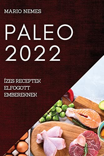 Beispielbild fr Paleo 2022: zes Receptek Elfogott Embereknek (Hungarian Edition) zum Verkauf von Big River Books