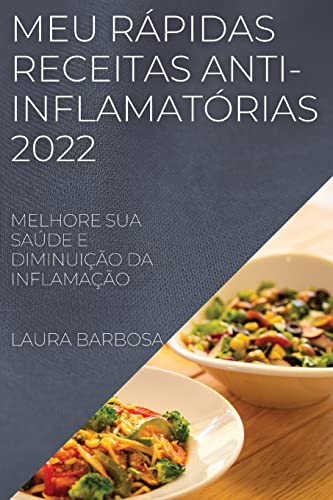 Imagen de archivo de Meu Rpidas Receitas Anti-Inflamatrias 2022: Melhore Sua Sade E Diminuio Da Inflamao (Portuguese Edition) a la venta por Big River Books