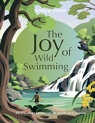 Stock image for Lonely Planet The Joy of Wild Swimming: 60 of the world's most joyous wild swimming spots for sale by Monster Bookshop