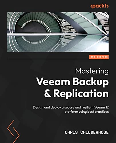 9781837630097: Mastering Veeam Backup & Replication - Third Edition: Design and deploy a secure and resilient Veeam 12 platform using best practices