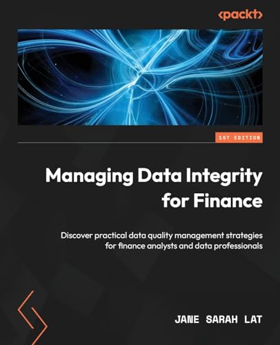 Beispielbild f�r Managing Data Integrity for Finance: Discover practical data quality management strategies for finance analysts and data professionals zum Verkauf von GreatBookPrices
