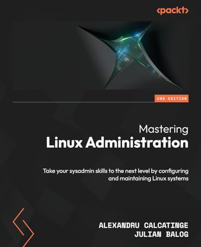 Stock image for Mastering Linux Administration: Take your sysadmin skills to the next level by configuring and maintaining Linux systems for sale by California Books