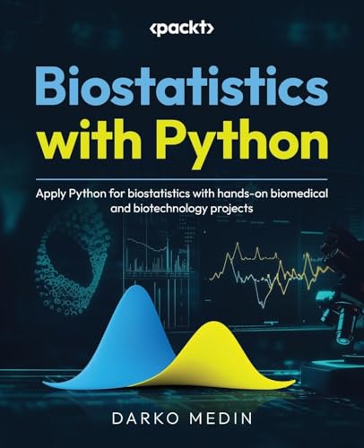 9781837630967: Biostatistics with Python: Apply Python for biostatistics with hands-on biomedical and biotechnology projects