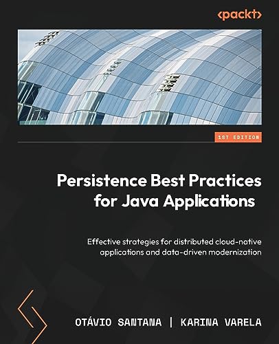 Immagine dell'editore per Persistence Best Practices for Java Applications: Effective strategies for distributed cloud-native applications and data-driven modernization venduto da California Books
