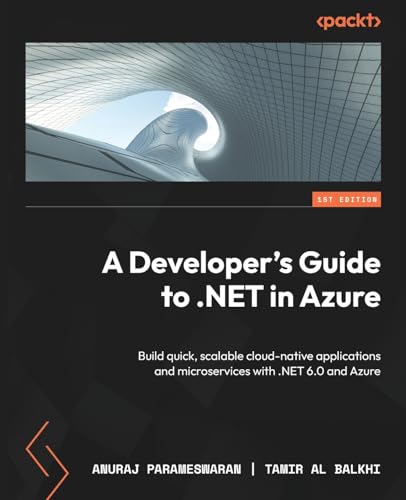 9781837633012: A Developer's Guide to .NET in Azure: Build quick, scalable cloud-native applications and microservices with .NET 6.0 and Azure