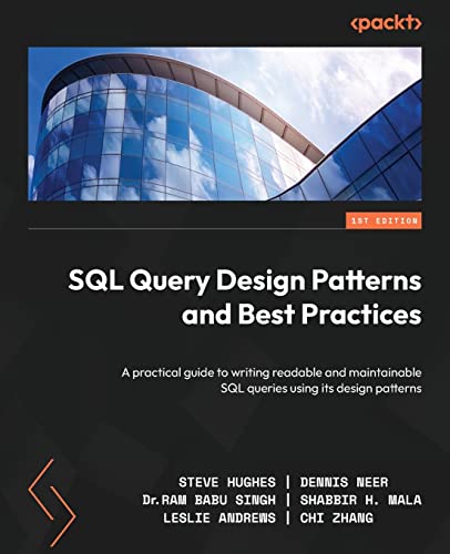 Imagen de archivo de SQL Query Design Patterns and Best Practices: A practical guide to writing readable and maintainable SQL queries using its design patterns a la venta por GreatBookPrices