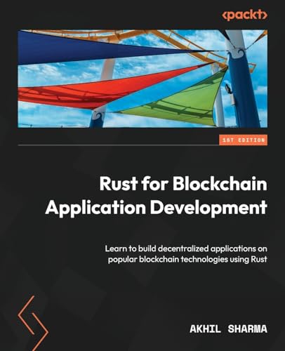 9781837634644: Rust for Blockchain Application Development: Learn to build decentralized applications on popular blockchain technologies using Rust