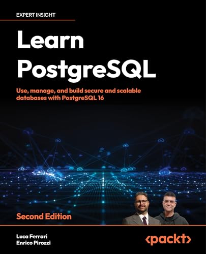 Stock image for Learn PostgreSQL - Second Edition: Use, manage and build secure and scalable databases with PostgreSQL 16 for sale by GreatBookPrices