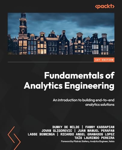 Stock image for Fundamentals of Analytics Engineering: An introduction to building end-to-end analytics solutions for sale by GreatBookPrices