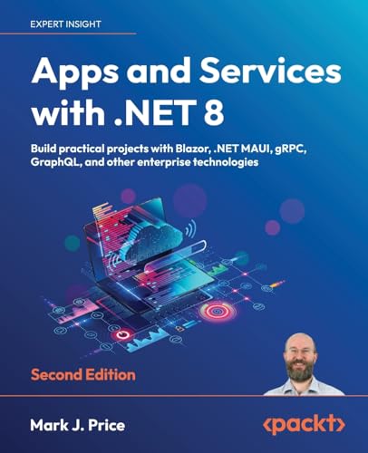 9781837637133: Apps and Services with .NET 8: Build practical projects with Blazor, .NET MAUI, gRPC, GraphQL, and other enterprise technologies