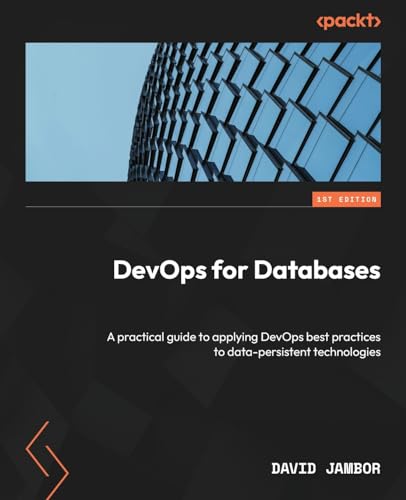 9781837637300: DevOps for Databases: A practical guide to applying DevOps best practices to data-persistent technologies