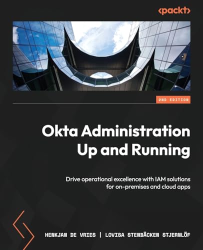 9781837637454: Okta Administration Up and Running - Second Edition: Drive operational excellence with IAM solutions for on-premises and cloud apps
