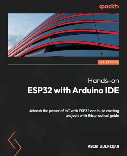 Stock image for Hands-on ESP32 with Arduino IDE: Unleash the power of IoT with ESP32 and build exciting projects with this practical guide for sale by GreatBookPrices