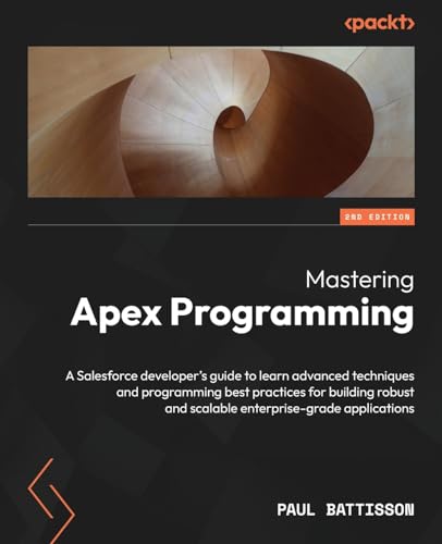 Stock image for Mastering Apex Programming: A Salesforce developer's guide to learn advanced techniques and programming best practices for building robust and scalable enterprise-grade applications for sale by California Books
