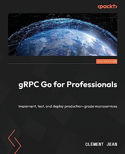 9781837638840: gRPC Go for Professionals: Implement, test, and deploy production-grade microservices