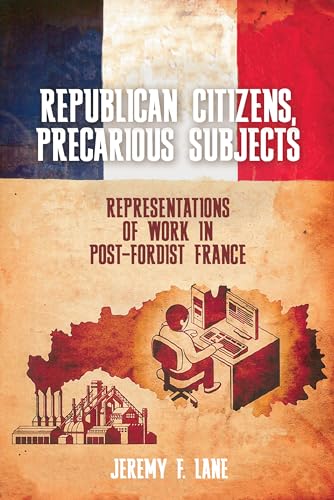 Stock image for Republican Citizens, Precarious Subjects : Representations of Work in Post-fordist France for sale by GreatBookPrices