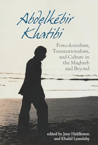 Stock image for Abdelkbir Khatibi : Postcolonialism, Transnationalism, and Culture in the Maghreb and Beyond for sale by GreatBookPrices