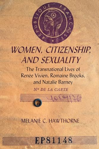 Stock image for Women, Citizenship, and Sexuality : The Transnational Lives of Rene Vivien, Romaine Brooks, and Natalie Barney for sale by GreatBookPrices