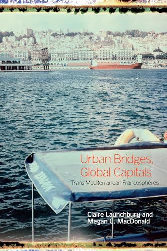 Stock image for Urban Bridges, Global Capitals : Trans-Mediterranean Francosphres for sale by GreatBookPrices