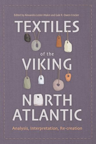 Stock image for Textiles of the Viking North Atlantic   Analysis, Interpretation, Re creation for sale by Revaluation Books