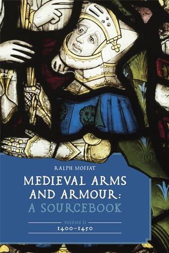 

Medieval Arms and Armour : A Sourcebook: 1400-1450
