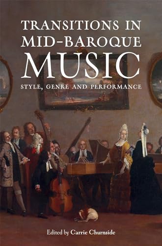 9781837651580: Transitions in Mid-Baroque Music: Style, Genre and Performance
