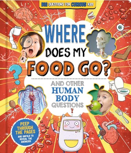 Imagen de archivo de Where Does My Food Go? (And Other Human Body Questions): Big Questions for Curious Kids with Peek-Through Pages a la venta por Lakeside Books