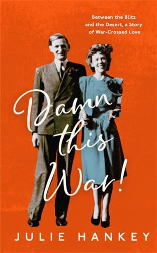 9781837730360: Damn This War!: Between the Blitz and the Desert, a Story of War-Crossed Love