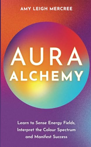 Stock image for Aura Alchemy: Learn to Sense Energy Fields, Interpret the Color Spectrum, and Manifest Success: Learn to Sense Energy Fields, Interpret the Colour Spectrum and Manifest Success for sale by WorldofBooks