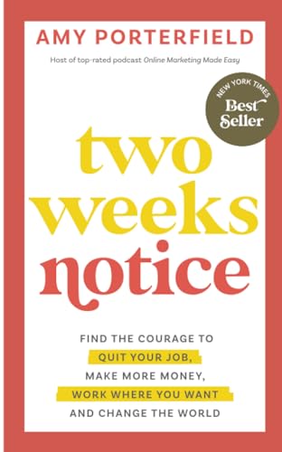 Beispielbild fr Two Weeks Notice: Find the Courage to Quit Your Job, Make More Money, Work Where You Want and Change the World zum Verkauf von Monster Bookshop