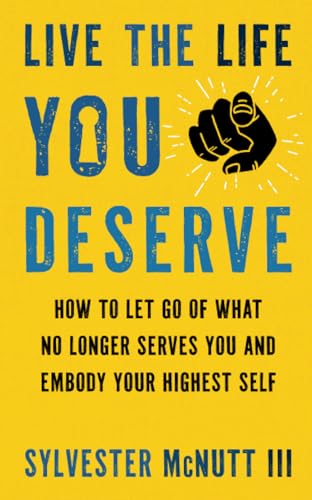 Stock image for Live the Life You Deserve: How to Let Go of What No Longer Serves You and Embody Your Highest Self for sale by WorldofBooks