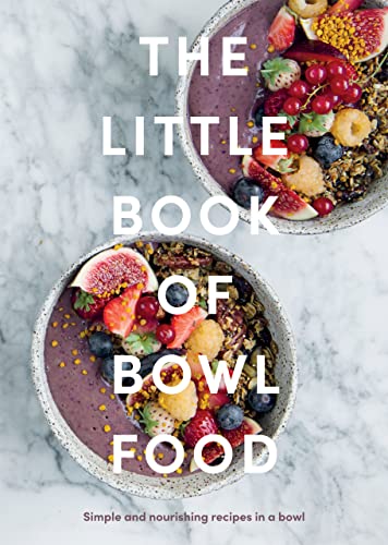 Stock image for The Little Book of Bowl Food: Simple and Nourishing Recipes in a Bowl for sale by Goodwill of Colorado