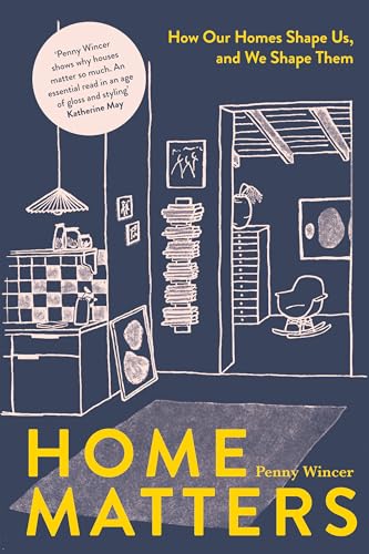 9781837830916: Home Matters: How Our Homes Shape Us, And We Shape Them