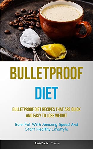 Beispielbild fr Bulletproof Diet: Bulletproof Diet Recipes That Are Quick And Easy To Lose Weight (Burn Fat With Amazing Speed And Start Healthy Lifestyle) zum Verkauf von GreatBookPrices