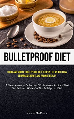 Beispielbild fr Bulletproof Diet: Quick And Simple Bulletproof Diet Recipes For Weight Loss, Enhanced Energy, And Radiant Health (A Comprehensive Collection Of Numer zum Verkauf von GreatBookPrices