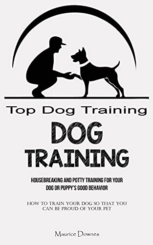 Beispielbild fr Dog Training: Housebreaking and Potty Training for Your Dog or Puppy's Good Behavior (How To Train Your Dog So That You Can Be Proud Of Your Pet) zum Verkauf von GreatBookPrices